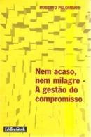 Nem Acaso Nem Milagre / a Gestao do Compromisso-Roberto Palominos