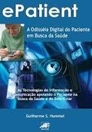 Epatient / a Odisseia Digital do Paciente em Busca de Saude-Guilherme S. Hummel