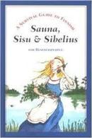 Sauna, Sisu & Sibelius / a Survival Guide to Finnish / For Businesspe-Maija Dahlgren / Marja Nurmelin