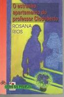 O Estranho Apartamento do Professor Clodoberto-Rosana Rios
