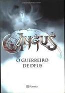 Angus / o Guerreiro de Deus-Orlando Paes Filho