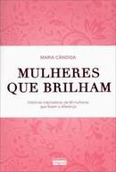 Mulheres Que Brilham / Historias Inspiradoras de 50 Mulheres Que Faze-Maria Candida