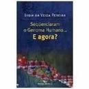 Sequenciaram o Genoma Humano ... e Agora ? Coleo Polmica / Contem -Lygia da Veiga Pereira