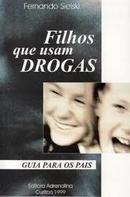 Filhos Que Usam Drogas / Guia para os Pais-Fernando Sielski