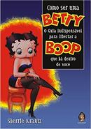 Como Ser uma Betty / o Guia Indispensvel para Libertar a Boop Que H-Sherrie Krantz