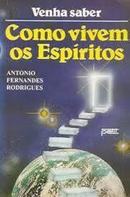 Como Vivem os Espiritos / Espiritismo-Antonio Fernandes Rodrigues