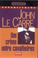 Um Crime Entre Cavalheiros / Colecao Supertitulos-John Le Carre