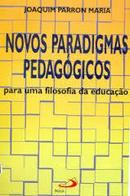 Novos Paradigmas Pedagogicos / para uma Filosofia da Educao / Autog-Joaquim Parron Maria