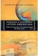 Soberania e Integracao Latino-americana / uma Perspeciva Constitucion-Flavio Augusto Saraiva Straus