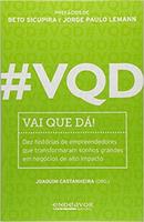 Vqd / Vai Que D / Dez Historias de Empreendedores Que Transformaram -Joaquim Castanheira / Organizado