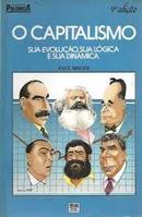 O Capitalismo / Sua Evolucao Sua Logica e Sua Dinamica / Colecao Pole-Paul Singer