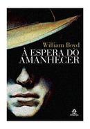 A Espera do Amanhecer-William Boyd