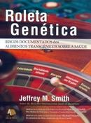 Roleta Gentica / Riscos Documentados dos Alimentos Transgenicos Sobr-Jeffrey M. Smith