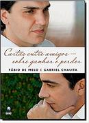 Cartas Entre Amigos / Sobre Ganhar e Perder-Gabriel Chalita / Fabio de Melo