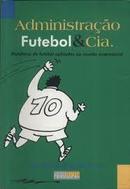 Administrao, Futebol e Cia / Metforas do Futebol Aplicadas ao Mund-Eloi Zanetti / Rogrio Gusso