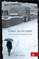 Cabul no Inverno / Vida Sem Paz no Afeganisto-Ann Jones