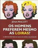 Os Homens Preferem Mesmo as Loiras / a Ciencia por Tras do Sexo-Jena Pincott