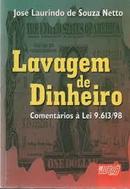 Lavagem de Dinheiro / Comentarios a Lei 9.613/98-Jos Laurindo de Souza Netto