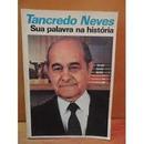 Tancredo Neves / Sua Palavra na Histria-Fundao Presidente Tancredo Neves