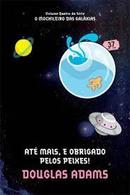 Ate Mais e Obrigado Pelos Peixes / Volume 4 / Srie o Mochileiro das -Douglas Adams