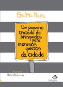 Um Pequeno Tratado de Brinquedos para Meninos Quietos da Cidade-Selma Maria