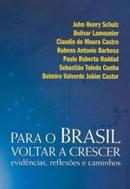 Para o Brasil Voltar a Crescer / Evidncias, Reflexes e Caminhos-John Henry Schulz / Bolvar Lamounier / Claudio d