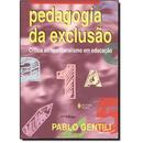 Pedagosia da Excluso / Crtica ao Neoliberalismo em Educao-Pablo Gentili / Org