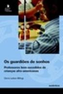 Os Guardies de Sonhos / o Ensino Bem Sucedido de Cianas Afro Americ-Gloria Ladson Billings