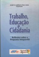 Trabalho Educacao e Cidadania / Reflexoes Sobre o Programa Integrar R-Marco Aurelio Spall Maia