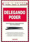 Delegando Poder - Como Melhorar o Desempenho de Seus Funcionarios-Jane Smith