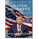 Grande Outra Vez / Como Recuperar a Amrica Debilitada-Donald J. Trump