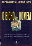 O Bicho Homem / um Estudo Bem-humorado Sobre o Animal Mais Complexo d-Cristina Moutella / Glicia Van Linden