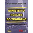 Ministrio Pblico do Trabalho / Doutrina, Jurisprudncia e Prtica /-Carlos Henrique Bezerra Leite