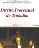 Direito Processual do Trabalho / Tomo I-Francisco Ferreira Jorge Neto / Jouberto de Quadr