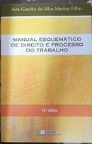 Manual Esquemtico de Direito e Processo do Trabalho / Trabalho-Ive Gandra da Silva Martins