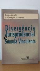 Divergncia Jurisprudencial e Smula Vinculante / Geral-Rodolfo de Camargo Mancuso