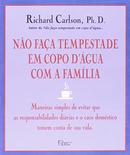 Nao Faca Tempestade em Copo Dagua Com a Familia-Richard Carlson