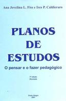 Planos de Estudos / o Pensar e o Fazer Pedagogico-Ana Jovelina L. Fiss / Ires P. Caldieraro