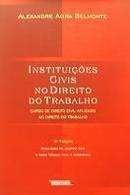 Instituies Civis no Direito do Trabalho / Cursos de Direito Civil A-Alexandre Agra Belmonte