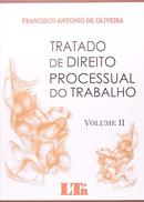 Tratado de Direito Processual do Trabalho / Volume Ii-Francisco Antonio de Oliveira