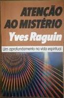 Ateno ao Mistrio / um Aprofundamento na Vida Espiritual-Yves Raguin