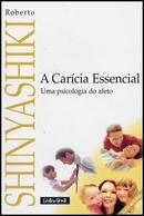 A Caricia Essencial / uma Psicologia de Afeto-Roberto Shinyashiki