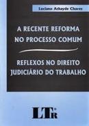 A Recente Reforma no Processo Comum / Reflexos no Direito Judiciario -Luciano Athayde Chaves