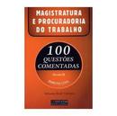Magistratura e Procuradoria do Trabalho / 100 Questes Comentadas Vol-Senastio Saulo Valeriano