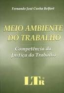 Meio Ambiente do Trabalho / Competncia da Justia do Trabalho-Fernando Jose Cunha Belfort