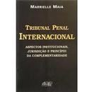 Tribunal Penal Internacional / Aspectos Institucionais Jurisdicao e P-Marrielle Maia