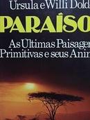 Paraisos / as Ultimas Paisagens Primitivas e Seus Animais-Ursula Dolder / Willi Dolder