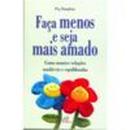 Faca Menos e Seja Mais Amado /  Colecao Caminhos da Psicologia-Peg Tompkins