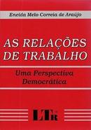 As Relacoes de Trabalho / uma Perspectiva Democratica-Eneida Melo Correia de Araujo