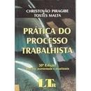 Pratica do Processo Trabalhista-Christovao Piragibe Tostes Malta